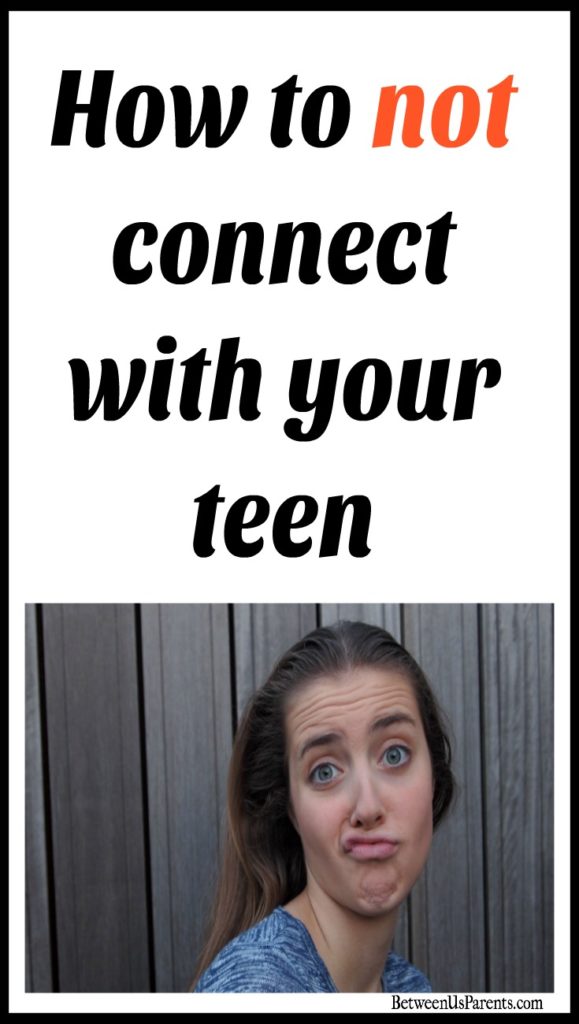 How to not connect with your teen