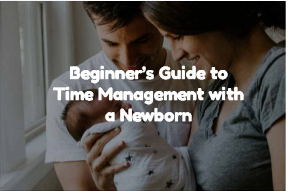 An image of a parent tenderly holding their newborn child, accompanied by the text "Beginner's Guide to Time Management with a Newborn".